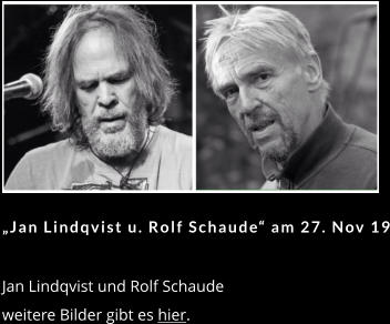 „Jan Lindqvist u. Rolf Schaude“ am 27. Nov 19   Jan Lindqvist und Rolf Schaude weitere Bilder gibt es hier.
